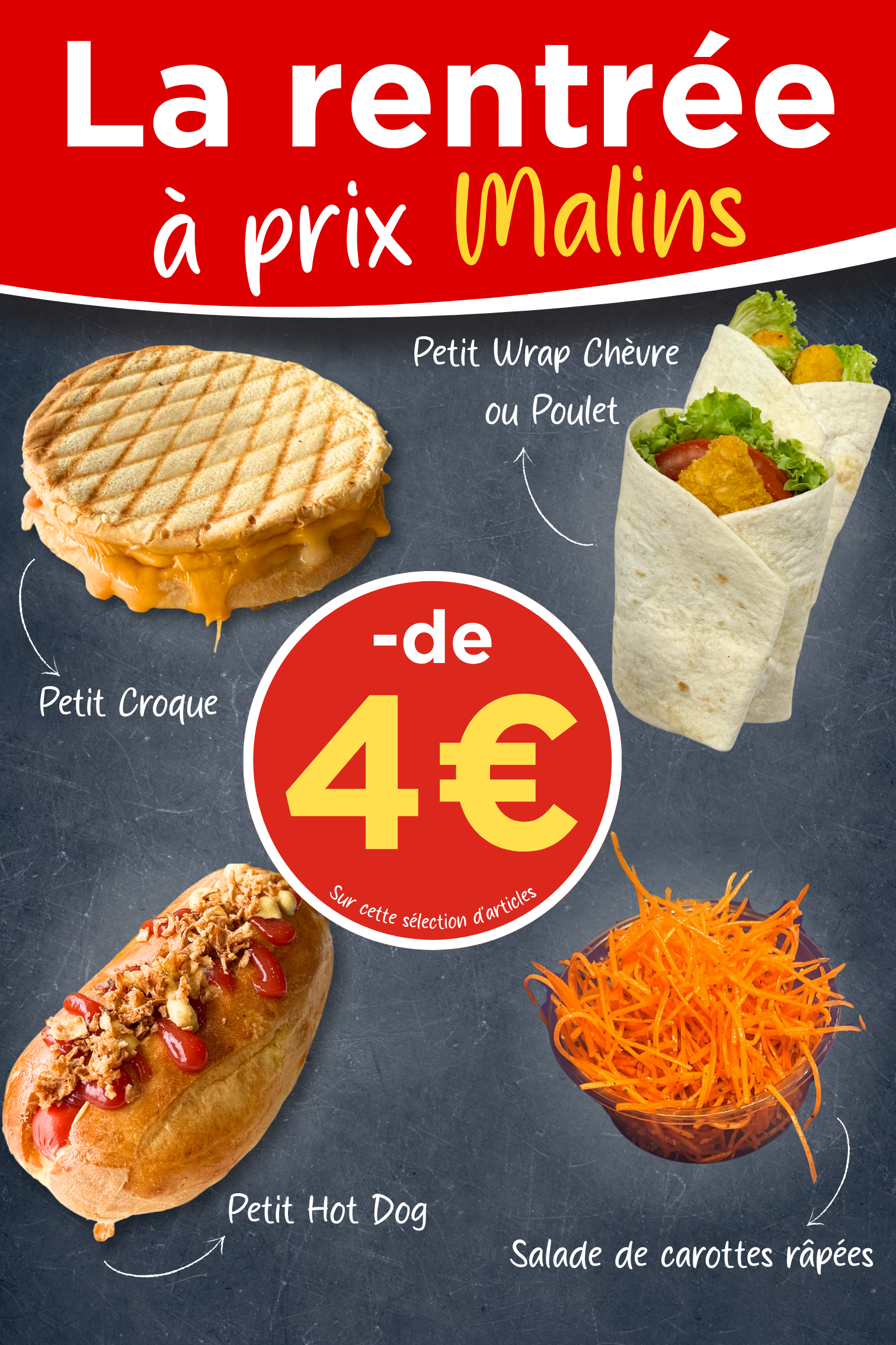 La rentrée à prix malins – offres gourmandes à moins de 4 € La rentrée à prix malins – sélection de petits croques, wraps chèvre ou poulet, hot-dogs et salade de carottes râpées à moins de 4 €.